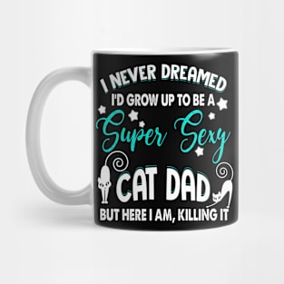 Mens I Never Dreamed I'd Grow Up To Be A Sexy Cat Dad Mug